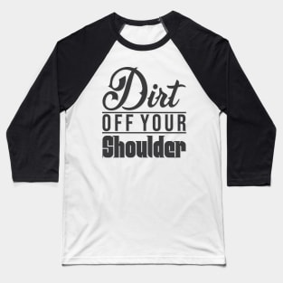 Dirt Of Your Shoulder Baseball T-Shirt